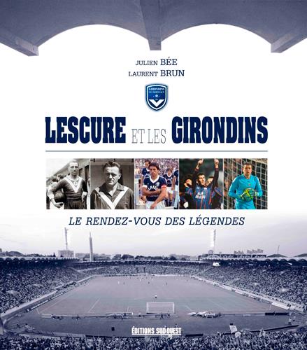 Lescure et les Girondins. Le rendez-vous des légendes