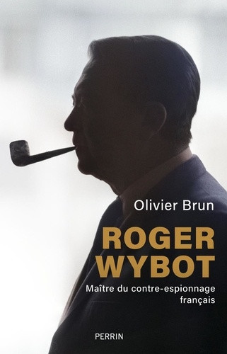 Roger Wybot. Maître du contre-espionnage français
