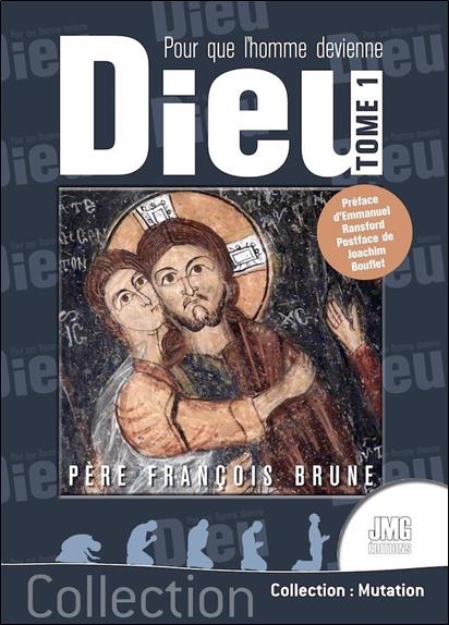 Pour que l'Homme devienne Dieu. Tome 1