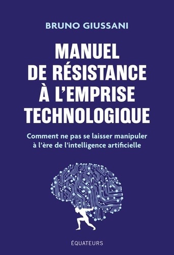 Manuel de résistance à l'emprise technologique. Comment ne pas se laisser manipuler à l'ère de l'int