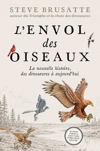 L'envol des oiseaux. La nouvelle histoire, des dinosaures à aujourd'hui