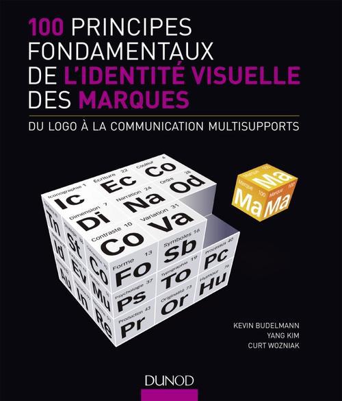 100 principes fondamentaux de l'identité visuelle des marques. Du logo à la communication multisuppo