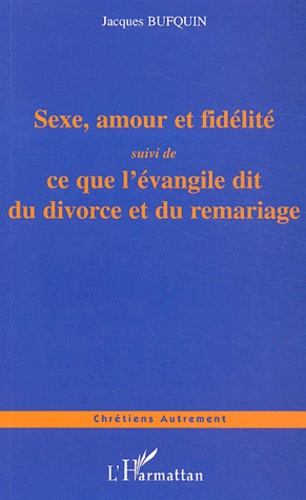 Sexe, amour, fidélité. Quelques propos à mettre en toutes les mains suivi de Ce que l'évangile dit d
