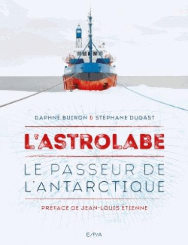 L'Astrolabe. Le passeur de l'Antarctique
