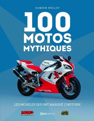 100 motos mythiques. Edition actualisée