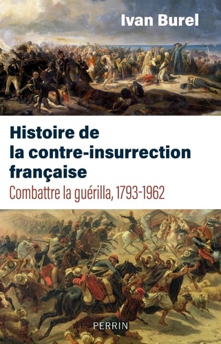 Histoire de la contre-insurrection française. Combatre la guérilla, 1793-1962