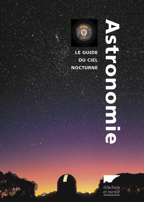 Astronomie. Le guide du ciel nocturne, Edition 2011