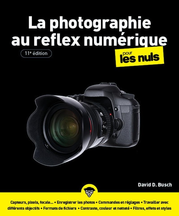 La photographie au reflex numérique pour les nuls. 11e édition