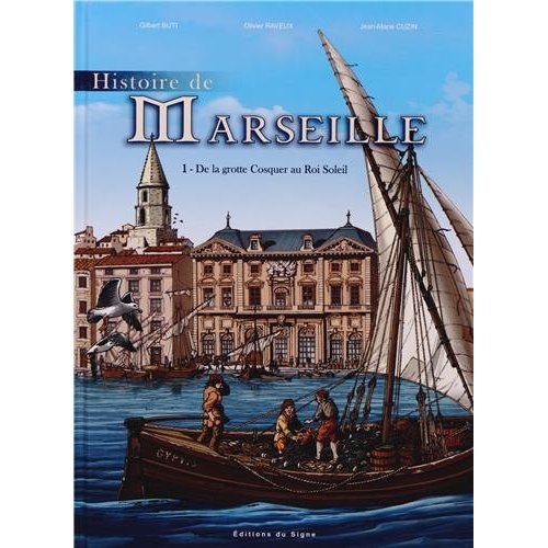 Histoire de Marseille Tome 1 : De la grotte Cosquer au Roi Soleil