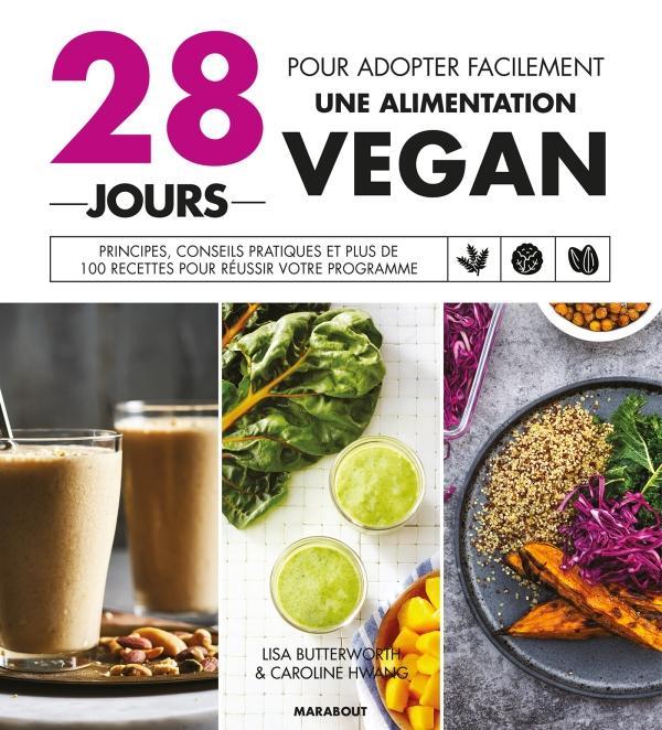 28 jours pour adopter facilement une alimentation vegan. Principes, conseils pratiques et plus de 10