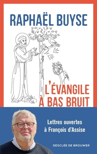 L'Evangile à bas bruit. Lettres ouvertes à François d'Assise