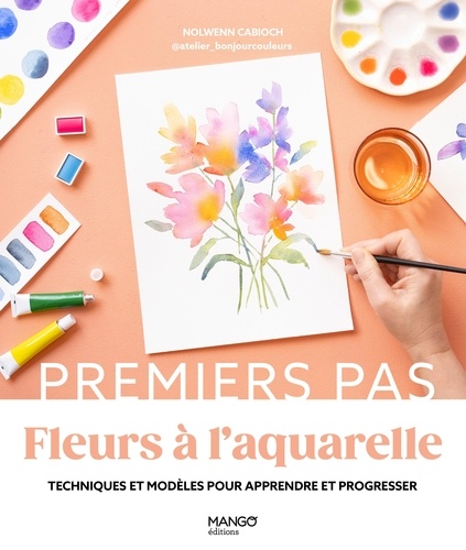 Fleurs à l'aquarelle. Techniques et modèles pour apprendre et progresser