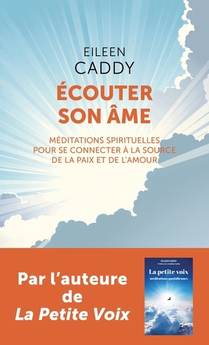 Ecouter son âme. Méditations spirituelles pour se connecter à la source de la paix et de l'amour