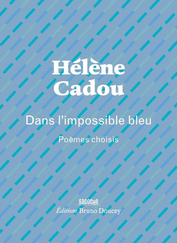 Dans l’impossible bleu. Poèmes choisis