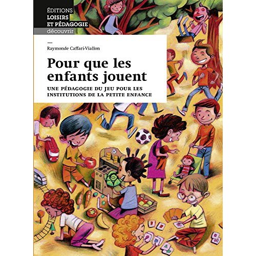 Pour que les enfants jouent. Une pédagogie du jeu pour les institutions de la petite enfance