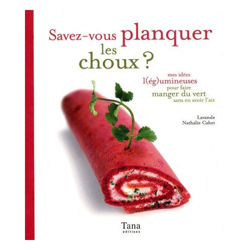 Savez-vous planquez les choux ? Mes idées l(ég)umineuses pour faire manger du vert sans en avoir l'a
