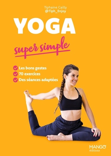 Yoga super simple. Les bons gestes, 70 exercices, des séances adaptées