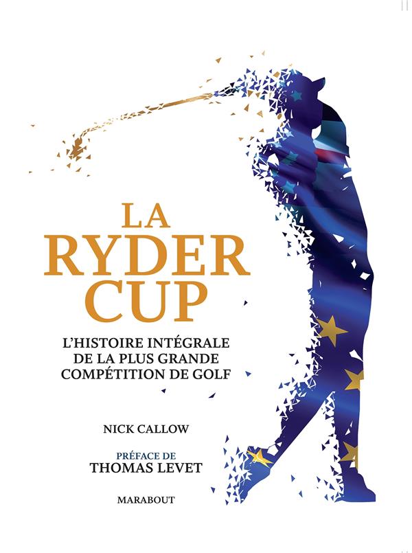 La Ryder Cup. L'histoire intégrale de la plus grande compétition de golf
