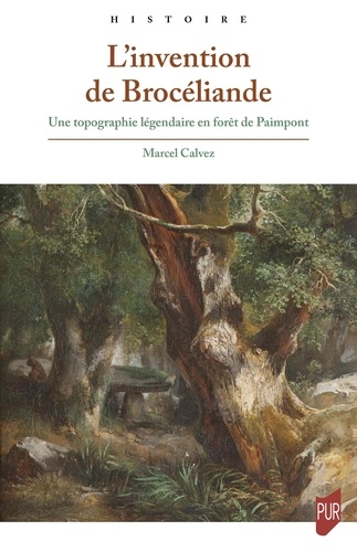 L'invention de Brocéliande. Une topographie légendaire en forêt de Paimpont