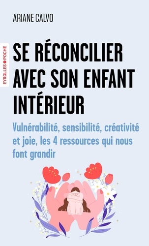 Se réconcilier avec son enfant intérieur. Vulnérabilité, sensibilité, créativité et joie, les 4 ress