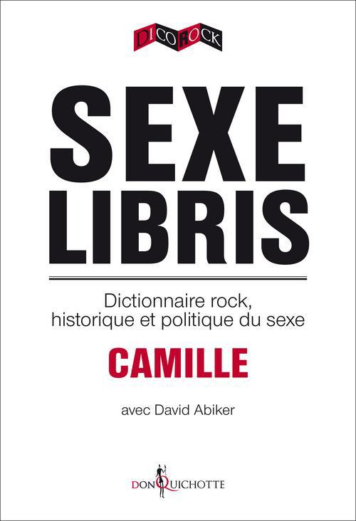 Sexe libris. Dictionnaire rock, historique et politique du sexe
