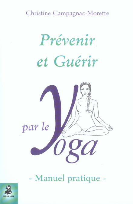 Prévenir et guérir par le yoga. Manuel pratique