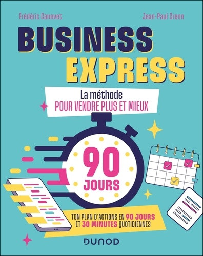 Business Express. La méthode pour vendre plus et mieux. Ton plan d'actions en 90 jours et 30 minutes