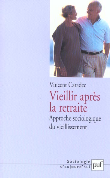 Vieillir après la retraite. Approche sociologique du vieillissement