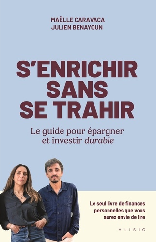 S'enrichir sans se trahir. Le guide pour épargner et investir durable