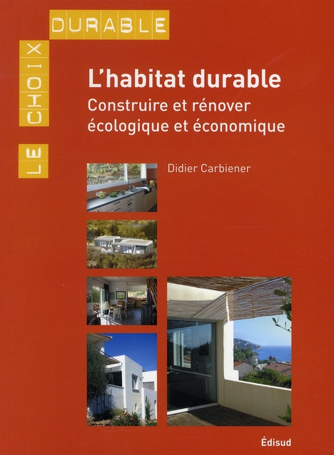 L'habitat durable / Construire ou rénover écologique et économique