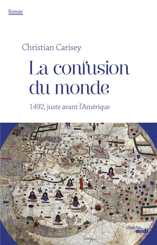 La confusion du monde. 1492, juste avant l'Amérique