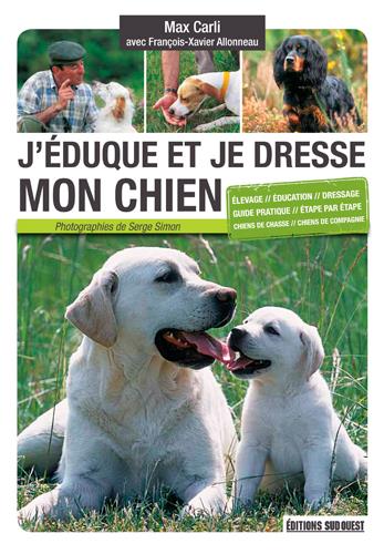 J'éduque et je dresse mon chien