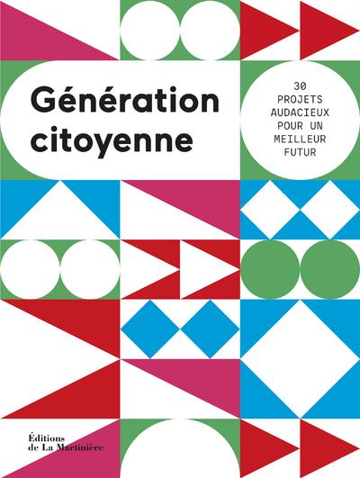 Génération citoyenne. 30 projets audacieux pour un meilleur futur