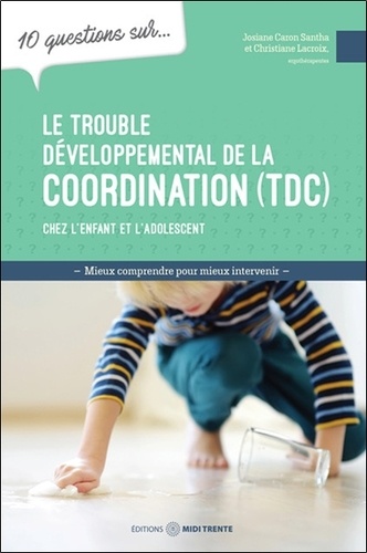 10 questions sur le trouble développemental de la coordination (TDC) chez l'enfant et l'adolescent