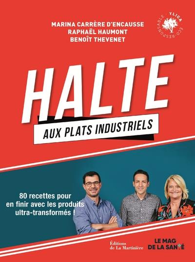 Halte aux plats industriels. 80 recettes pour en finir avec les produits ultra-transformés !