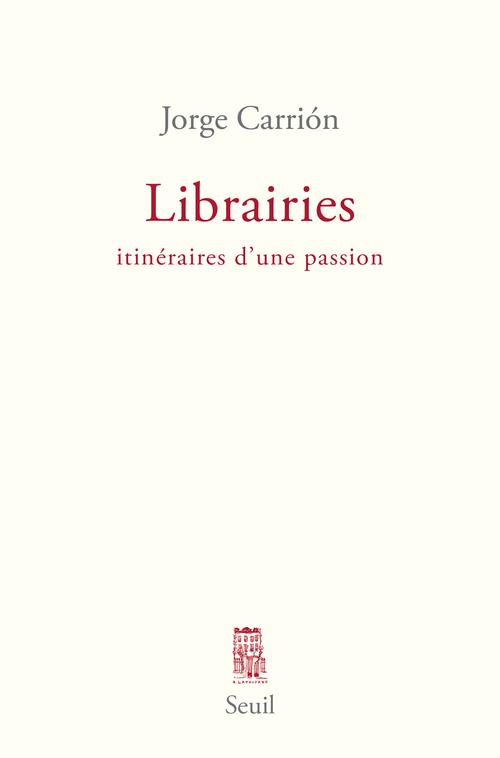 Librairies. Itinéraires d'une passion