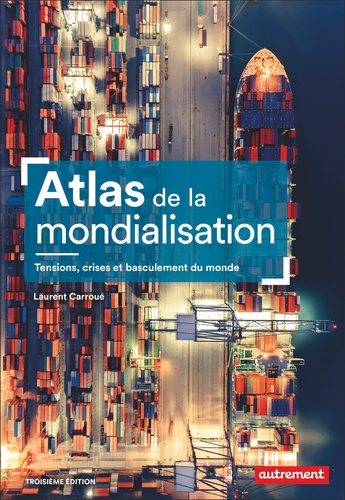 Atlas de la mondialisation. Tensions, crises et basculement du monde, 3e édition