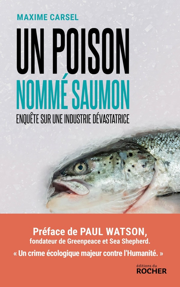 Un poison nommé saumon. Enquête sur une industrie dévastatrice