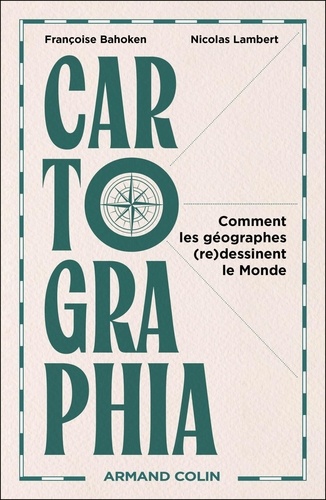Cartographia. Comment les géographes (re)dessinent le Monde