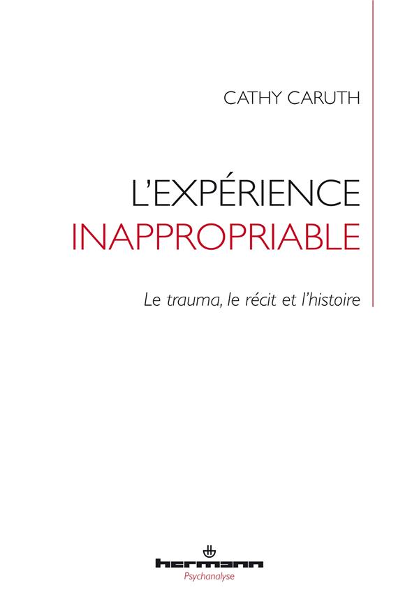 L'expérience inappropriable. Le trauma, le récit et l'histoire