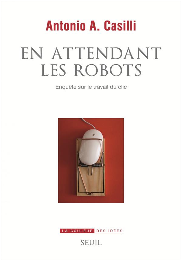En attendant les robots. Enquête sur le travail du clic