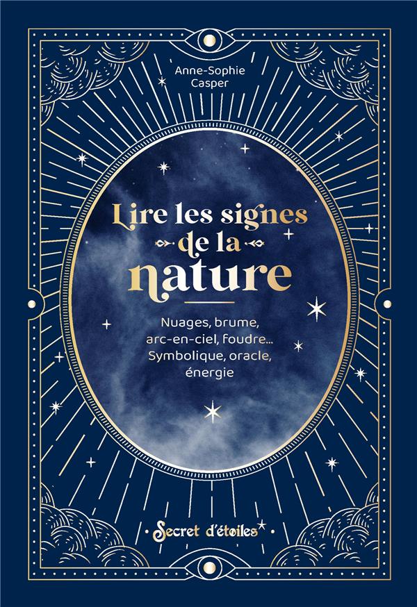 Lire les signes de la nature. Nuages, brume, arc-en-ciel, foudre... Symbolique, oracle, énergie