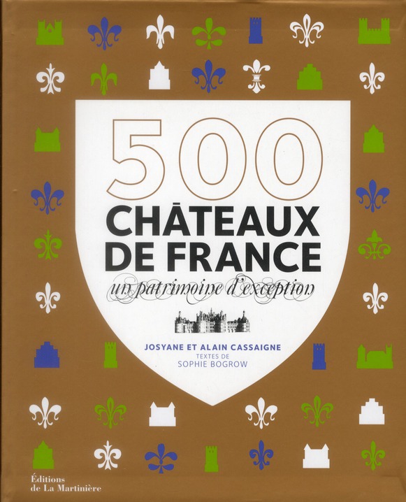 500 châteaux de France. Un patrimoine d'exception