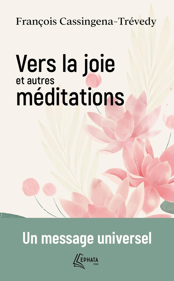Vers la joie et autres méditations. Un message universel