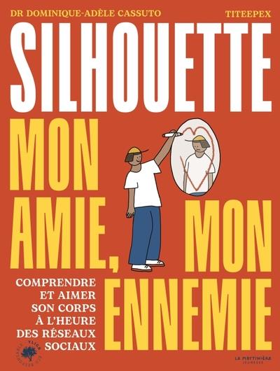 Silhouette, mon amie, mon ennemie. Comprendre et aimer son corps à l'heure des réseaux sociaux