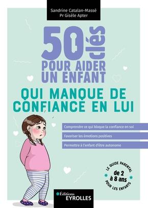 50 clés pour aider un enfant qui manque de confiance en lui. Le guide parental pour les enfants de 2