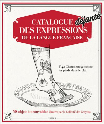 Catalogue déjanté des expressions de la langue française/01// / 50 objets introuvables illustrés