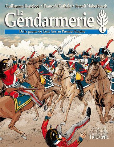 La gendarmerie Tome 1 : De la guerre de Cent Ans au Premier Empire