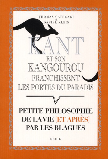 Kant et son kangourou franchissent les portes du paradis. Petite philosophie de la vie (et après) pa