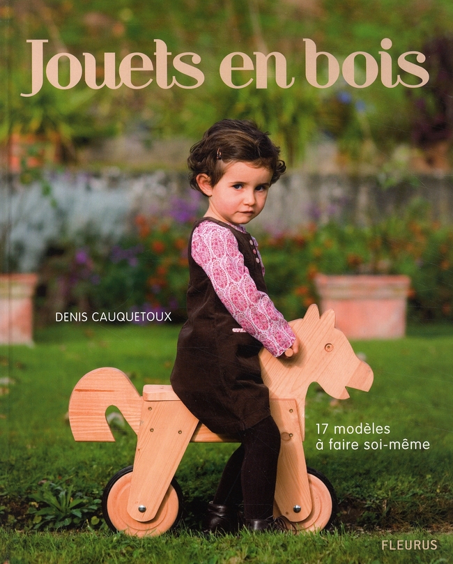 Jouets en bois. 17 Modèles à faire soi-même